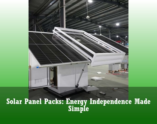 Solar Panel Packs: Energy Independence Made Simple